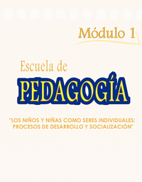 La Escuela de Pedagogía (Módulo 1: Los niños y niñas como seres individuales: procesos de desarrollo y socialización)